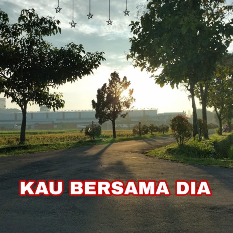 Kau Bersama Dia ft. Jalan Tua | Boomplay Music