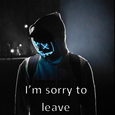 I'm sorry to leave