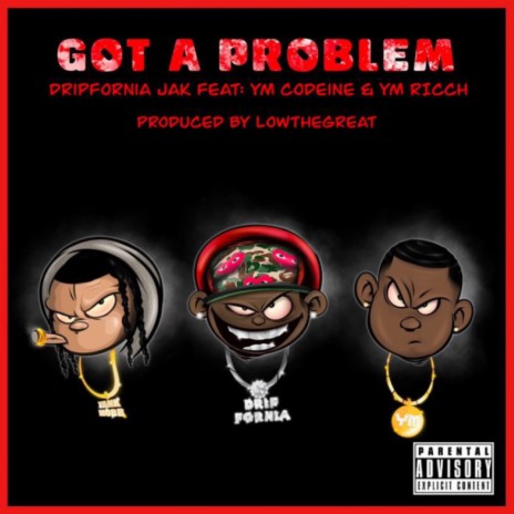 Got a problem ft. Ym Ricch & Dripfornia Jak | Boomplay Music