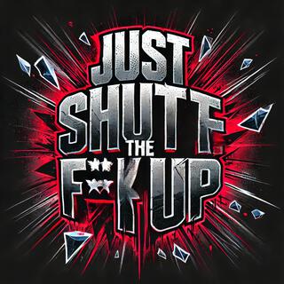 Just Shut Up