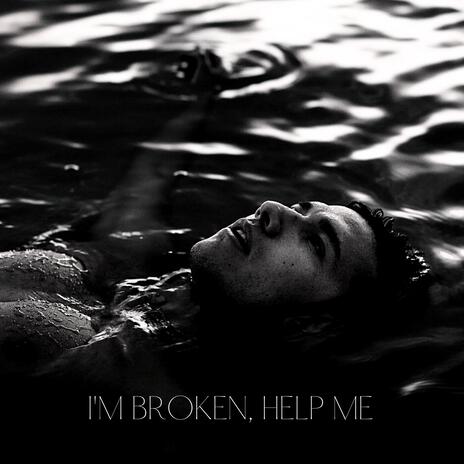 I'm Broken, Help Me