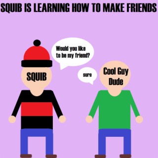 Squib Is Learning How To Make Friends