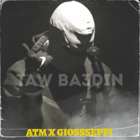 TAW BA3DIN ft. GIOSSSEPPI | Boomplay Music