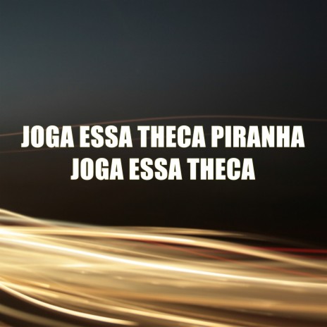 Joga Essa Theca Piranha Joga Essa Theca | Boomplay Music