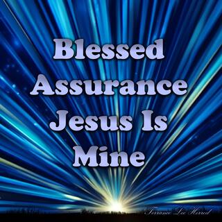 Blessed Assurance Jesus Is Mine