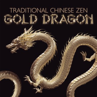 Traditional Chinese Zen: Gold Dragon, Asian Sounds of Harmony, Essence of Oriental Relaxation Zone, Tibetan Meditation Music, Chinese Timeless Melody