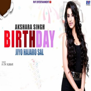 Akshara Singh Birthday Jiyo Hajaro Sal
