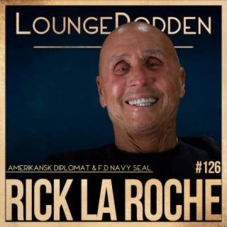 #126 - Rick La Roche, Navy SEAL & Amerikansk Diplomat