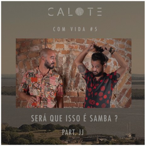 Calote Com Vida #5: Será Que Isso É Samba? ft. JJ | Boomplay Music