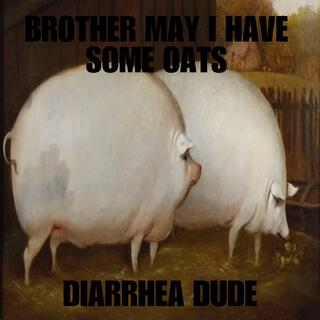 Brother May I Have Some Oats