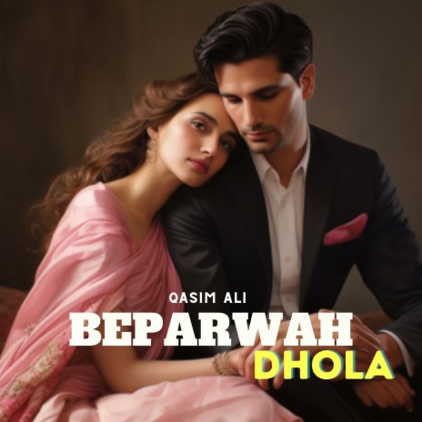 Beparwah Dhola | Boomplay Music