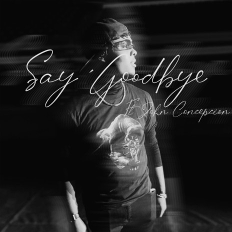 Say Goodbye ft. John Concepcion | Boomplay Music