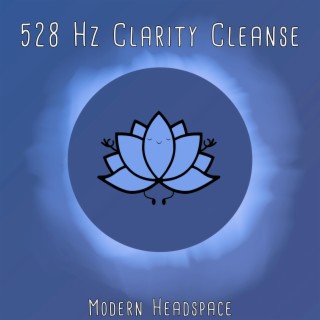 528 Hz Clarity Cleanse