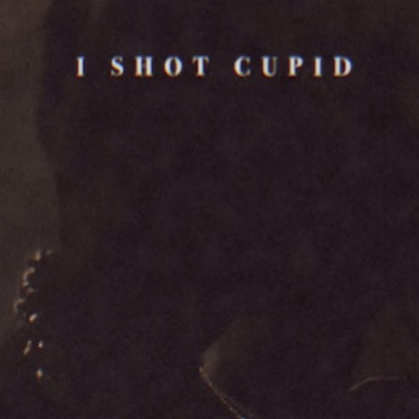 I Shot Cupid | Boomplay Music