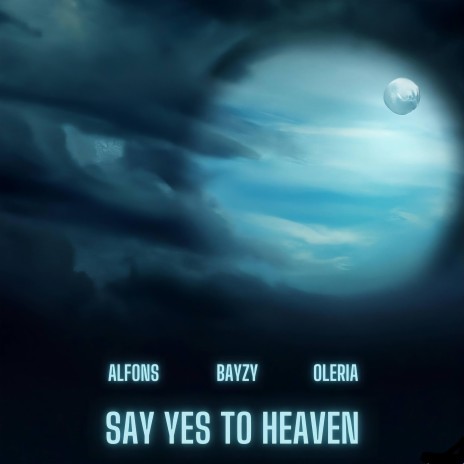 Say yes to heaven ft. BAYZY & Oleria | Boomplay Music