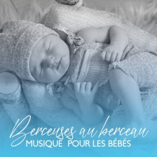 Berceuses au berceau: Belle musique apaisante pour les bébés, sommeil profond, musicothérapie, sieste pour les enfants