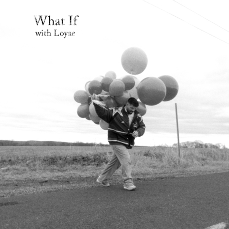 What If ft. Loyae