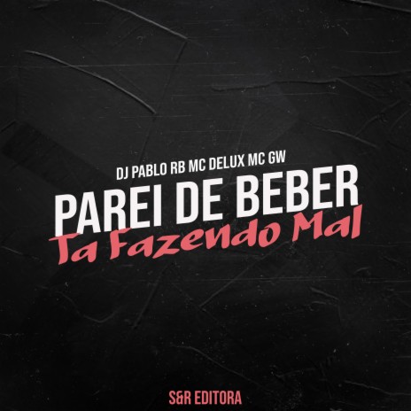 Parei de Beber Ta Fazendo Mal ft. MC Delux & MC Gw | Boomplay Music