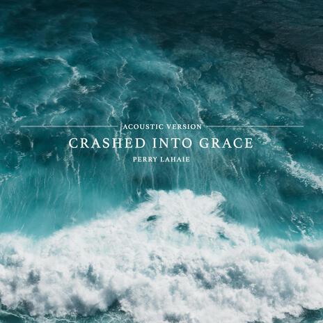 Crashed Into Grace (Acoustic Version) | Boomplay Music