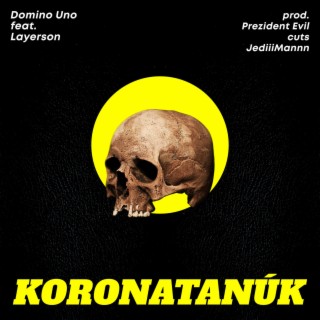 Koronatanúk ft. Domino Uno & Layerson lyrics | Boomplay Music