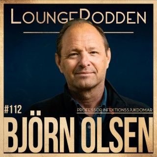 #112 - Björn Olsen, Professor i Infektionssjukdomar & En av de 22 forskarna