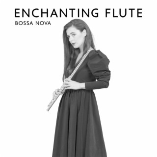 Enchanting Flute Bossa Nova: Instrumental Special Edition Collection