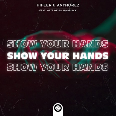 Show Your Hands ft. AnyMoreZ, feat. Matt Weiss & feat. RoobJack | Boomplay Music