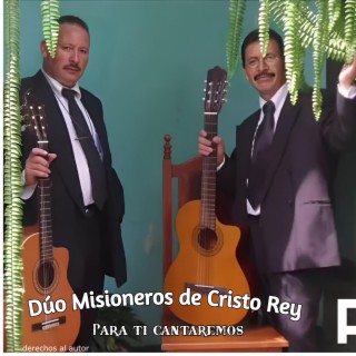 Para ti cantaremos, Duo misioneros de cristo rey