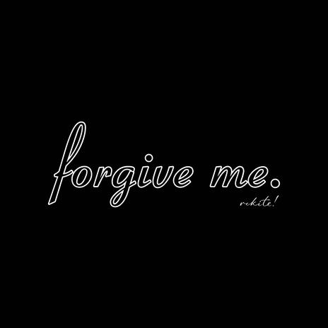 forgive me. | Boomplay Music