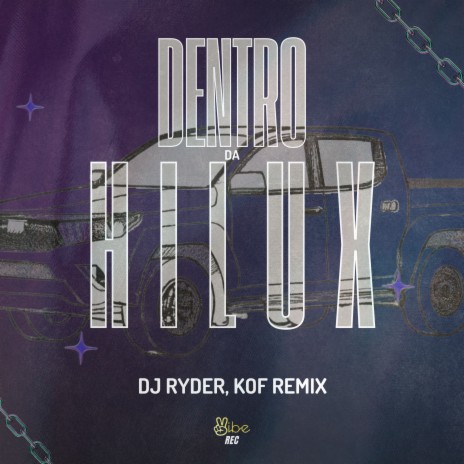 DENTRO DA HILUX ((DJ RYDER, KOF REMIX)) ft. Kof & Vibe Rec | Boomplay Music