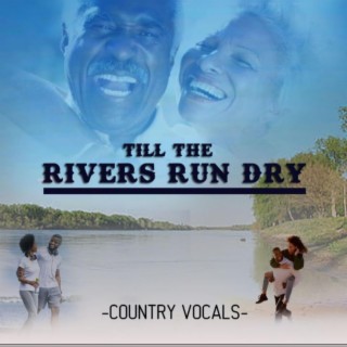 Till the rivers run dry