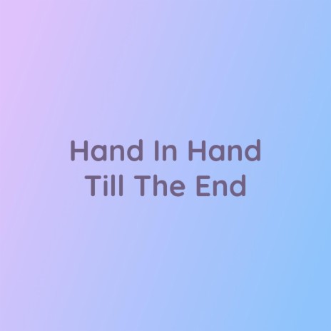 Hand In Hand Till The End | Boomplay Music