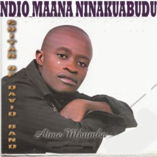 Ndio Maana Ninakuabudu