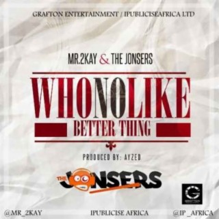 Who No Like Better Thing & The Jonsers lyrics | Boomplay Music