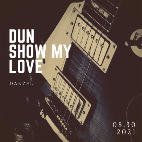 Dun Show My Love