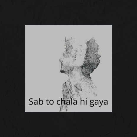 Sab To Chala Hi Gaya | Boomplay Music