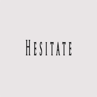 Hesitate