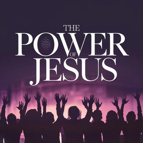 The Power of Jesus