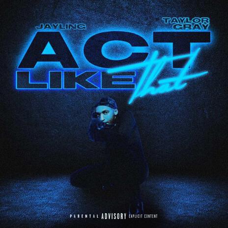 Act Like That ft. Taylor Gray | Boomplay Music