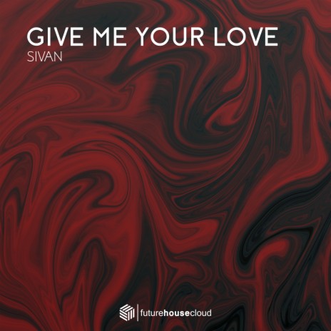 Give Me Your Love | Boomplay Music