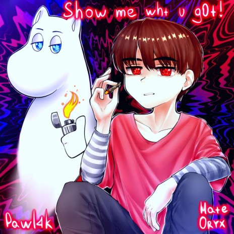 show me wht u g0t! ft. Pawl4k