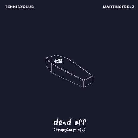 Dead Off (Trapxcan Remix) ft. Martinsfeelz | Boomplay Music