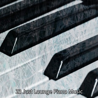 23 Just Lounge Piano Music
