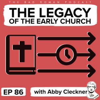 The Legacy of the Early Church with Abby Cleckner (as host)