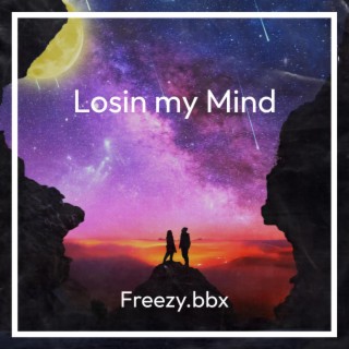 Losin my Mind lyrics | Boomplay Music