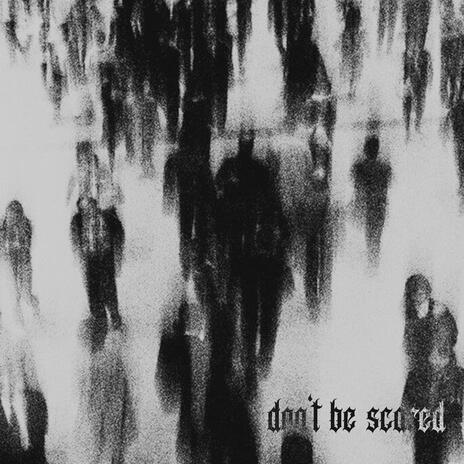 don't be scared | Boomplay Music