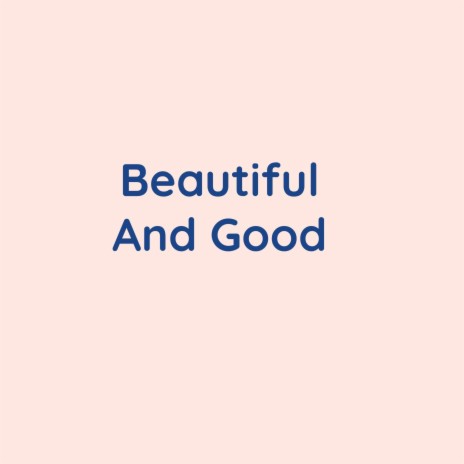 Beautiful And Good | Boomplay Music