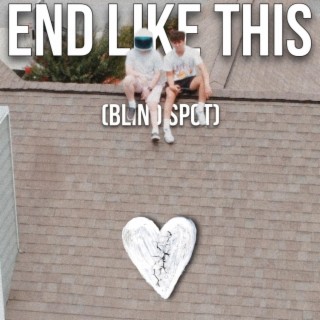 End Like This (Blind Spot) lyrics | Boomplay Music