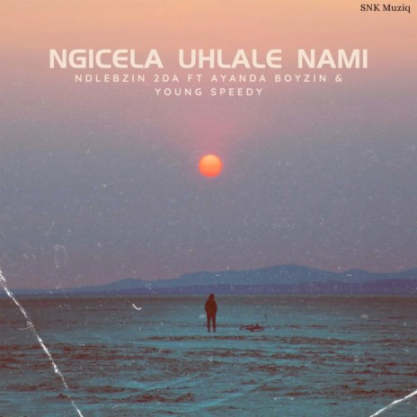 Ngicela Uhlale Nami ft. Ayanda Boyzin & Young speedy | Boomplay Music