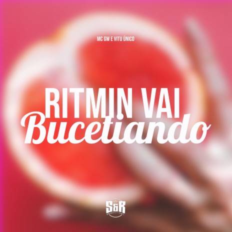 Ritmin Vai Bucetiando ft. MC Gw | Boomplay Music